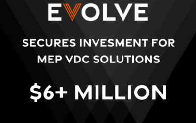 EVOLVE Secures Over $6M in Growth Capital to Advance Solutions for MEP VDC Teams